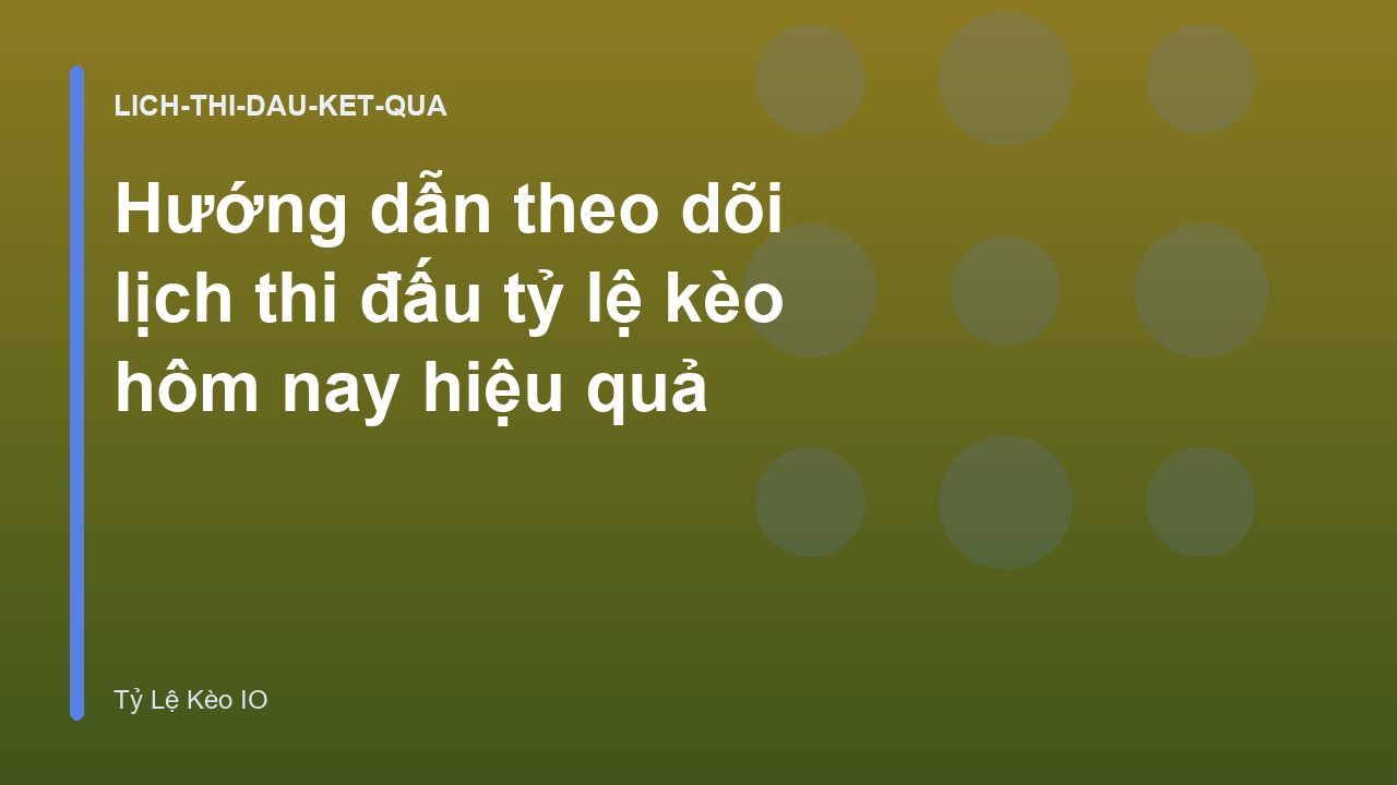 Hướng dẫn theo dõi lịch thi đấu tỷ lệ kèo hôm nay hiệu quả
