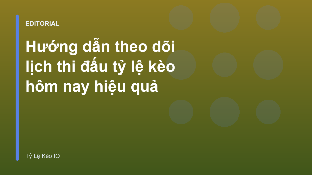 Theo dõi lịch thi đấu và tỷ lệ kèo bóng đá