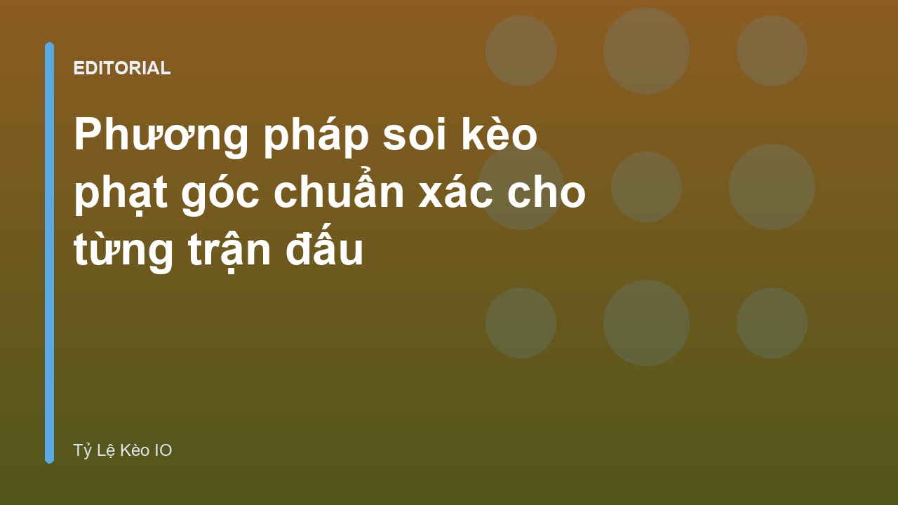 Phương pháp soi kèo phạt góc hiệu quả