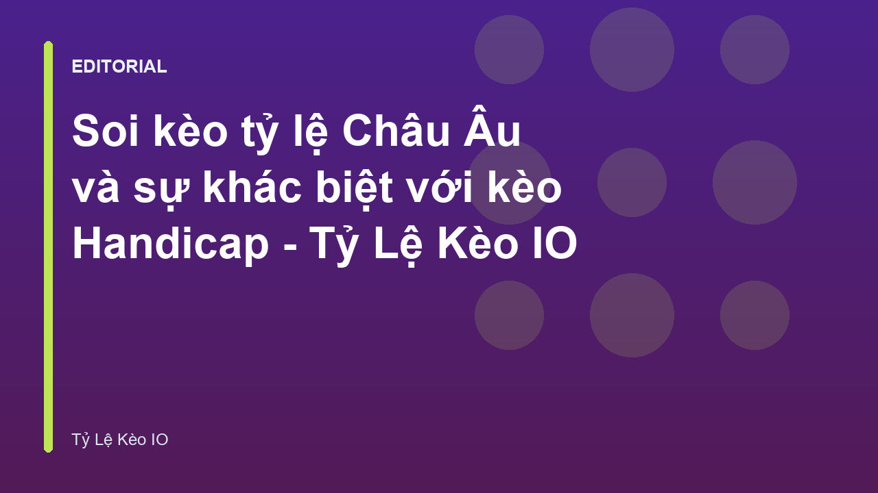 So sánh tỷ lệ kèo châu Âu và kèo Handicap